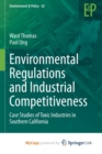 Image for Environmental Regulations and Industrial Competitiveness : Case Studies of Toxic Industries in Southern California