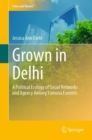 Image for Grown in Delhi  : a political ecology of social networks and agency among Yamuna farmers