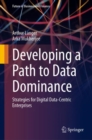 Image for Developing a path to data dominance  : strategies for digital data-centric enterprises