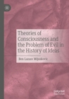 Image for Theories of Consciousness and the Problem of Evil in the History of Ideas
