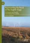 Image for Representing the rural on the English stage  : performance and rurality in the twenty-first century
