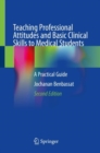 Image for Teaching Professional Attitudes and Basic Clinical Skills to Medical Students: A Practical Guide