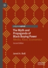 Image for The Myth and Propaganda of Black Buying Power: Media, Race, Economics