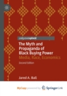 Image for The Myth and Propaganda of Black Buying Power : Media, Race, Economics