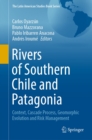 Image for Rivers of Southern Chile and Patagonia: Context, Cascade Process, Geomorphic Evolution and Risk Management