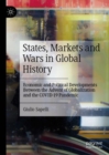 Image for States, markets and wars in global history: economic and political developments between the advent of globalization and the COVID-19 pandemic