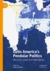 Image for Latin America&#39;s pendular politics  : electoral cycles and alternations