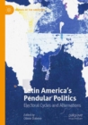 Image for Latin America’s Pendular Politics : Electoral Cycles and Alternations
