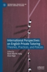 Image for International perspectives on English private tutoring  : theories, practices, and policies