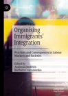 Image for Organizing immigrants&#39; integration: practices and consequences in labour markets and societies