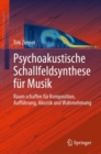 Image for Psychoakustische Schallfeldsynthese Fur Musik: Raum Schaffen Fur Komposition, Auffuhrung, Akustik Und Wahrnehmung