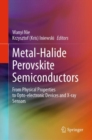 Image for Metal-halide perovskite semiconductors  : from physical properties to opto-electronic devices and X-ray sensors