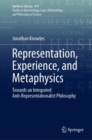 Image for Representation, experience, and metaphysics  : towards an integrated anti-representationalist philosophy