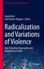 Image for Radicalization and variations of violence  : new theoretical approaches and original case studies