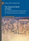 Image for The Imperial Mode of China: An Analytical Reconstruction of Chinese Economic History