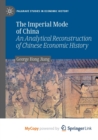 Image for The Imperial Mode of China : An Analytical Reconstruction of Chinese Economic History