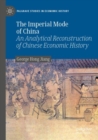 Image for The imperial mode of China  : an analytical reconstruction of Chinese economic history