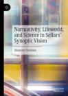 Image for Normativity, Lifeworld, and Science in Sellars&#39; Synoptic Vision
