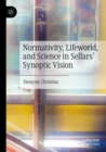 Image for Normativity, Lifeworld, and Science in Sellars’ Synoptic Vision