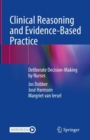 Image for Clinical reasoning and evidence-based practice  : deliberate decision-making by nurses