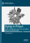 Image for Dying in prison  : deaths from natural causes in prison culture, regimes and relationships