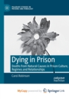 Image for Dying in Prison : Deaths from Natural Causes in Prison Culture, Regimes and Relationships