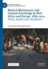 Image for Medical missionaries and colonial knowledge in West Africa and Europe, 1885-1914  : purity, health and cleanliness