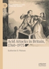 Image for Acid Attacks in Britain, 1760–1975