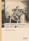Image for Acid attacks in Britain, 1760-1975