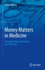 Image for Money Matters in Medicine: Managing Personal Finances as a Physician