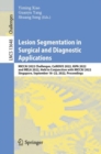 Image for Lesion segmentation in surgical and diagnostic applications  : MICCAI 2022 Challenges, CuRIOUS 2022, KiPA 2022 and MELA 2022, held in conjunction with MICCAI 2022, Singapore, September 18-22, 2022, p