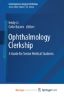 Image for Ophthalmology Clerkship : A Guide for Senior Medical Students