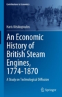 Image for An economic history of British steam engines, 1774-1870  : a study on technological diffusion