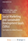 Image for Social Marketing and Sustainable Development Goals (SDGs) : Case Studies for a Global Perspective