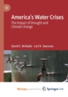 Image for America&#39;s Water Crises : The Impact of Drought and Climate Change