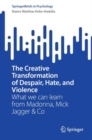 Image for The creative transformation of despair, hate and violence  : what we can learn from Madonna, Mick Jagger &amp; Co