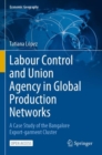 Image for Labour Control and Union Agency in Global Production Networks : A Case Study of the Bangalore Export-garment Cluster