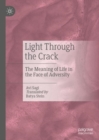 Image for Light through the crack  : the meaning of life in the face of adversity