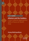 Image for Atheism and the goddess  : cross-cultural approaches with a focus on South Asia
