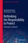 Image for Rethinking the Responsibility to Protect: Challenged or Confirmed?