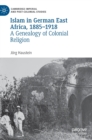Image for Islam in German East Africa, 1885-1918  : a genealogy of colonial religion