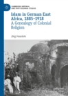 Image for Islam in German East Africa, 1885-1918: a genealogy of colonial religion