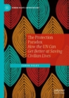 Image for The protection paradox  : how the UN can get better at saving civilian lives