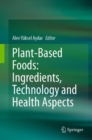 Image for Plant-Based Foods: Ingredients, Technology and Health Aspects