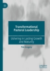 Image for Transformational Pastoral Leadership: Ushering in Lasting Growth and Maturity