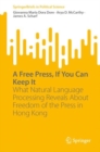 Image for A free press, if you can keep it  : what natural language processing reveals about freedom of the press in Hong Kong
