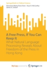 Image for A Free Press, If You Can Keep It : What Natural Language Processing Reveals About Freedom of the Press in Hong Kong