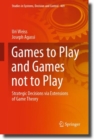 Image for Games to play and games not to play  : strategic decisions via extensions of game theory