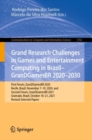 Image for Grand Research Challenges in Games and Entertainment Computing in Brazil - GranDGamesBR 2020-2030: First Forum, GranDGamesBR 2020, Recife, Brazil, November 7-10, 2020, and Second Forum, GranDGamesBR 2021, Gramado, Brazil, October 18-21, 2021, Revised Selected Papers