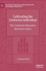 Image for Cultivating the Confucian individual  : the Confucian education revival in China